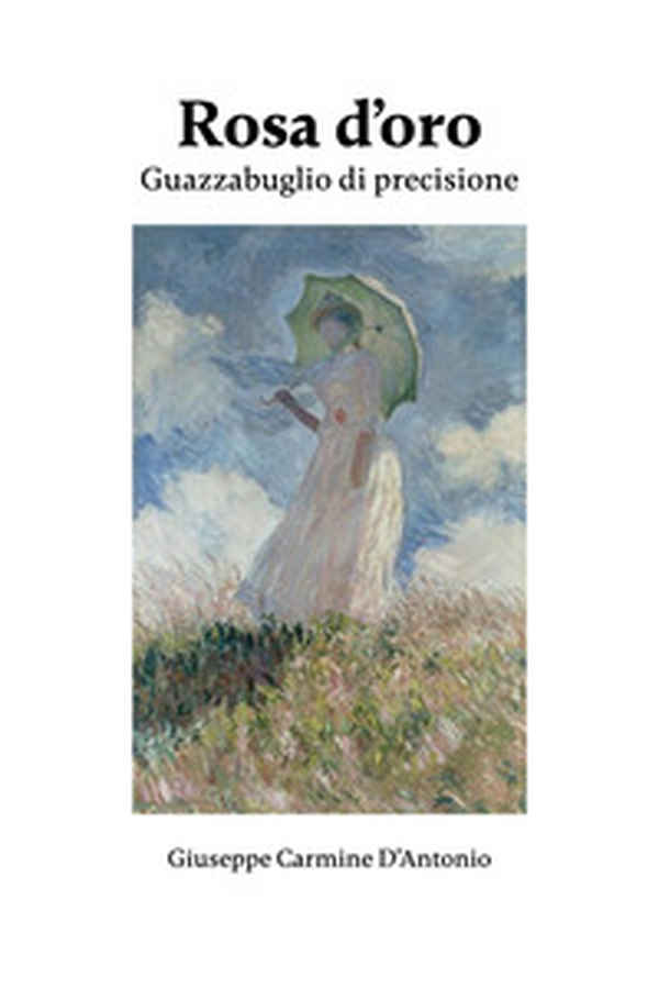 Rosa d'oro. Guazzabuglio di precisione - Librerie.coop