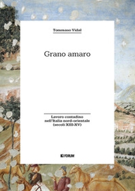 Grano amaro. Lavoro contadino nell'Italia nord-orientale (secoli XIII-XV) - Librerie.coop