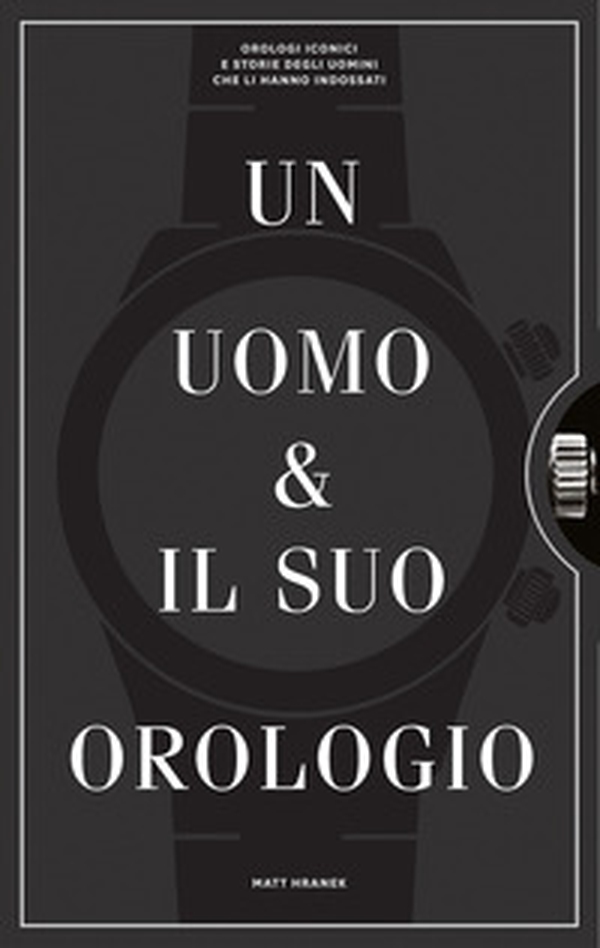 Un uomo e il suo orologio - Librerie.coop Un uomo e il suo orologio - Librerie.coop