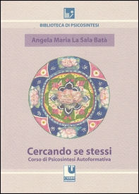 Cercando se stessi. Corso di psicosintesi autoformativa - Librerie.coop