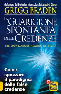La guarigione spontanea delle credenze. Come spezzare il paradigma delle false credenze - Librerie.coop La guarigione spontanea delle credenze. Come spezzare il paradigma delle false credenze - Librerie.coop