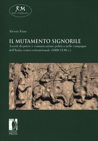 Il mutamento signorile. Assetti di potere e comunicazione politica nelle campagne dell'Italia centro-settentrionale (1080-1130 c.) - Librerie.coop