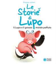 Il lupo e il grosso maiale paffuto. Le storie di Lupo - Librerie.coop Il lupo e il grosso maiale paffuto. Le storie di Lupo - Librerie.coop
