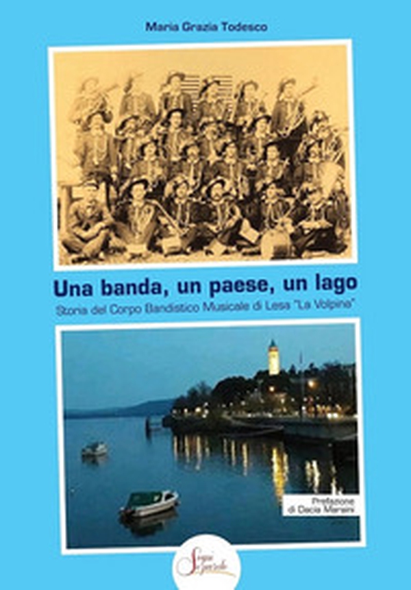 Una banda, un paese, un lago. Storia del Corpo Bandistico Musicale di Lesa «La Volpina» - Librerie.coop Una banda, un paese, un lago. Storia del Corpo Bandistico Musicale di Lesa «La Volpina» - Librerie.coop