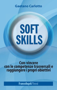 Soft skills. Con-vincere con le competenze trasversali e raggiungere i propri obiettivi - Librerie.coop