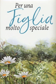 Per una figlia molto speciale - Librerie.coop