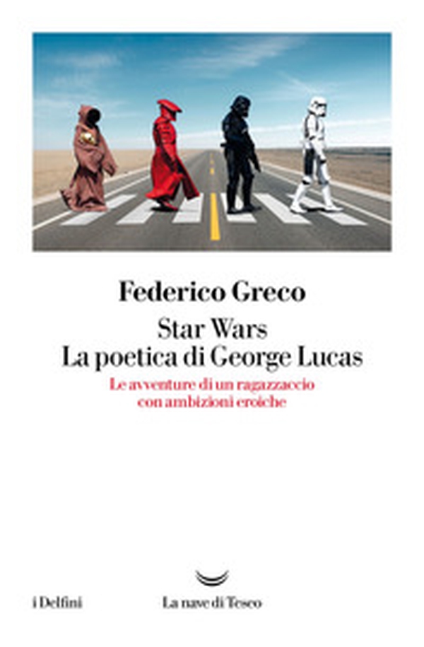 Star Wars. La poetica di George Lucas. Le avventure di un ragazzaccio con ambizioni eroiche - Librerie.coop Star Wars. La poetica di George Lucas. Le avventure di un ragazzaccio con ambizioni eroiche - Librerie.coop