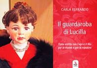 Il guardaroba di Lucilla. Fiaba scritta con l'ago e il filo per le nonne e per le nipotine - Librerie.coop