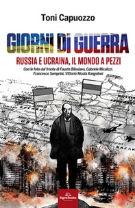 Giorni di guerra. Russia e Ucraina, il mondo a pezzi - Librerie.coop