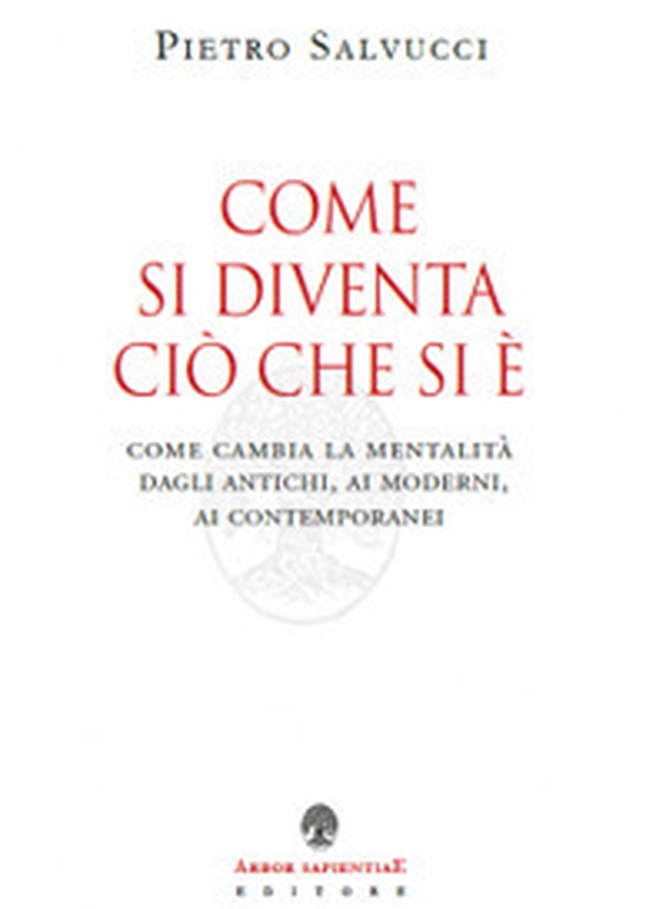 Come si diventa ciò che si è. Come cambia la mentalità dagli antichi, ai moderni, ai contemporanei - Librerie.coop Come si diventa ciò che si è. Come cambia la mentalità dagli antichi, ai moderni, ai contemporanei - Librerie.coop