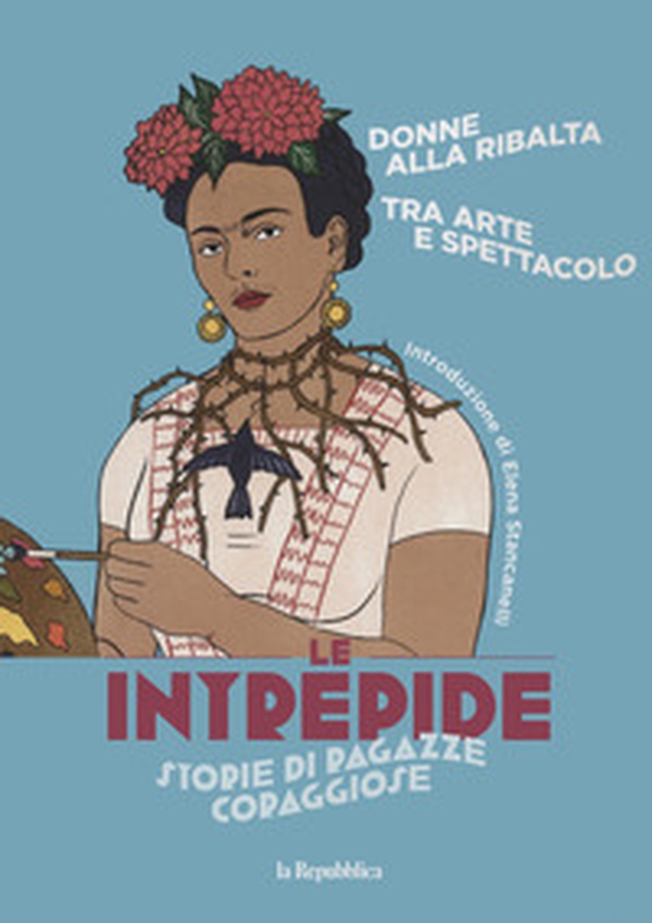Donne alla ribalta. Tra arte e spettacolo. Le intrepide. Storie di ragazze coraggiose - Vol. 2 - Librerie.coop Donne alla ribalta. Tra arte e spettacolo. Le intrepide. Storie di ragazze coraggiose - Vol. 2 - Librerie.coop