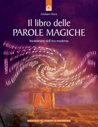 Il libro delle parole magiche. Incantesimi dell'era moderna - Librerie.coop