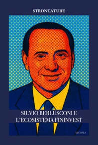 Silvio Berlusconi e l'ecosistema Fininvest - Librerie.coop