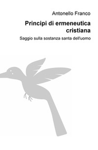 Principi di ermeneutica cristiana. Saggio sulla sostanza santa dell'uomo - Librerie.coop
