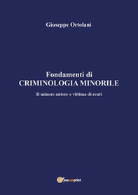 Fondamenti di criminologia minorile. Il minore autore e vittima di reati - Librerie.coop