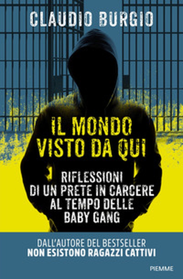 Il mondo visto da qui. Riflessioni di un prete in carcere al tempo delle baby gang - Librerie.coop Il mondo visto da qui. Riflessioni di un prete in carcere al tempo delle baby gang - Librerie.coop
