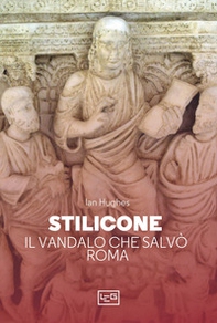 Stilicone. Il vandalo che salvò Roma - Librerie.coop