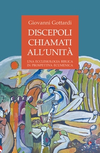 Discepoli chiamati all'unità. Una ecclesiologia biblica in prospettiva ecumenica - Librerie.coop