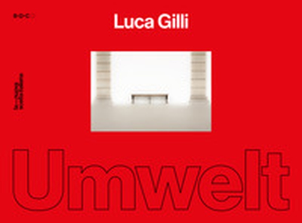 Luca Gilli. Umwelt. Catalogo della mostra (Parma, 18 novembre-18 dicembre 2022). Ediz. italiana e inglese - Librerie.coop Luca Gilli. Umwelt. Catalogo della mostra (Parma, 18 novembre-18 dicembre 2022). Ediz. italiana e inglese - Librerie.coop