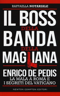 Il boss della banda della Magliana. Enrico De Pedis, la mala a Roma e i segreti del Vaticano - Librerie.coop