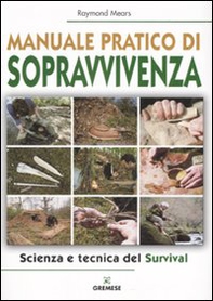 Manuale pratico di sopravvivenza. Scienza e tecnica del survival - Librerie.coop