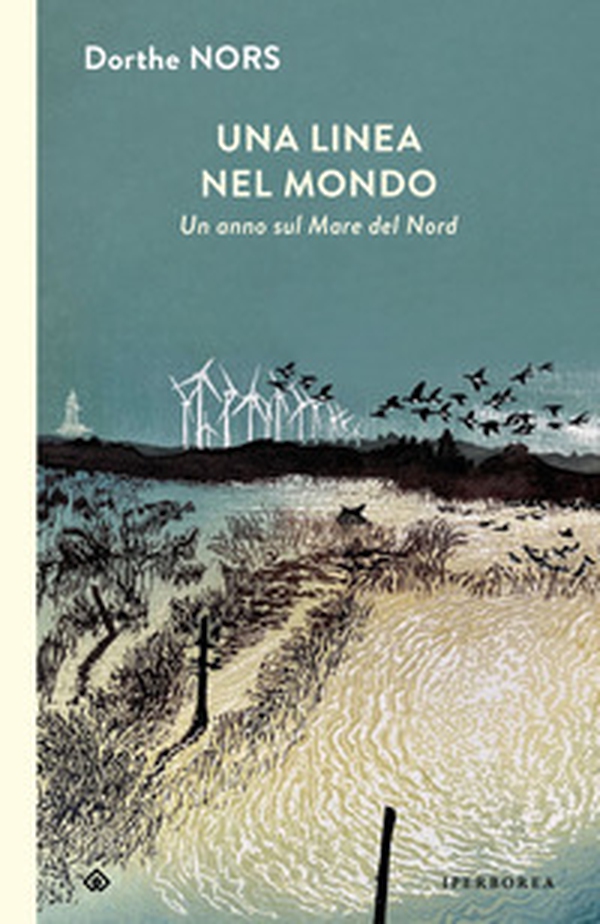Una linea nel mondo. Un anno sul Mare del Nord - Librerie.coop Una linea nel mondo. Un anno sul Mare del Nord - Librerie.coop