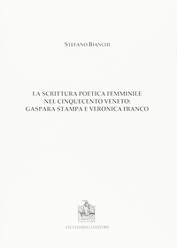 La scrittura poetica femminile nel Cinquecento veneto. Gaspara Stampa e Veronica Franco - Librerie.coop La scrittura poetica femminile nel Cinquecento veneto. Gaspara Stampa e Veronica Franco - Librerie.coop