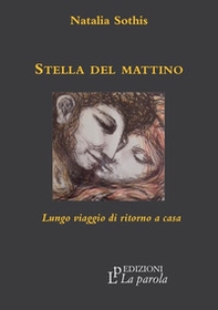 Stella del mattino. Lungo viaggio di ritorno a casa - Librerie.coop Stella del mattino. Lungo viaggio di ritorno a casa - Librerie.coop