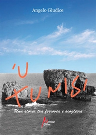 'U Tunisi. Una storia tra ferrovia e scogliera - Librerie.coop 'U Tunisi. Una storia tra ferrovia e scogliera - Librerie.coop