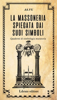 La massoneria spiegata dai suoi simboli. Quaderni di simbologia muratoria - Librerie.coop