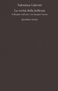 La verità della bellezza. Colloquio sull'arte con Jacques Lacan - Librerie.coop