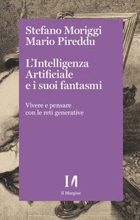 L'intelligenza artificiale e i suoi fantasmi. Vivere e pensare con le reti generative - Librerie.coop L'intelligenza artificiale e i suoi fantasmi. Vivere e pensare con le reti generative - Librerie.coop