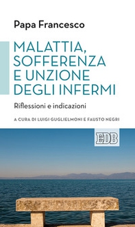 Malattia, sofferenza e unzione degli infermi. Riflessioni e indicazioni - Librerie.coop
