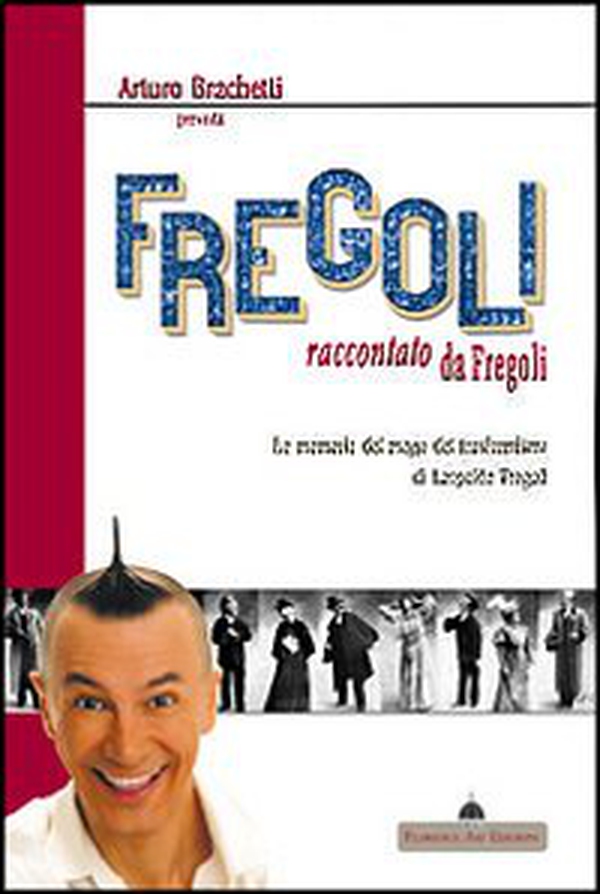 Arturo Brachetti presenta Fregoli raccontato da Fregoli. Le memorie del mago del trasformismo - Librerie.coop Arturo Brachetti presenta Fregoli raccontato da Fregoli. Le memorie del mago del trasformismo - Librerie.coop