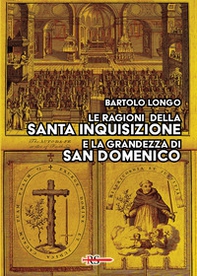 Le ragioni della Santa Inquisizione e la grandezza di San Domenico. Ovvero: San Domenico e l'Inquisizione al Tribunale della Ragione e della Storia - Librerie.coop