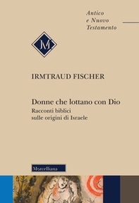 Donne che lottano con Dio. Racconti biblici sulle origini di Israele - Librerie.coop