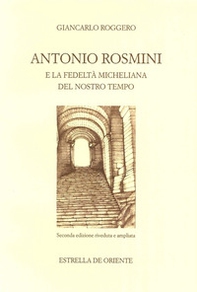 Antonio Rosmini e la fedeltà micheliana del nostro tempo - Librerie.coop