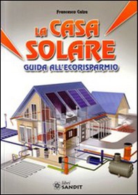 La casa solare. Guida all'ecorisparmio - Librerie.coop