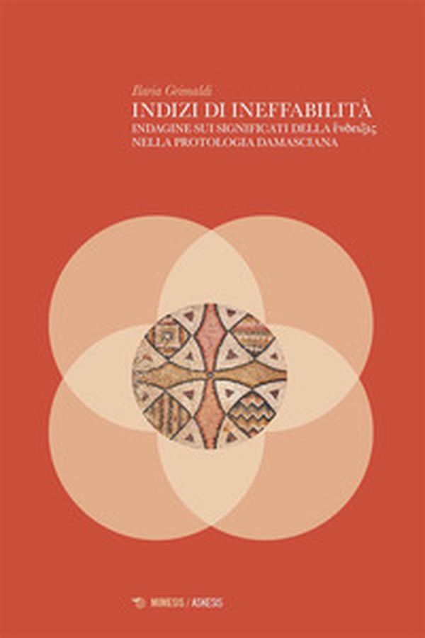 Indizi di ineffabilità. Indagine sui significati della éndeixis nella protologia damasciana - Librerie.coop Indizi di ineffabilità. Indagine sui significati della éndeixis nella protologia damasciana - Librerie.coop