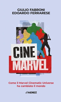 CineMarvel. Come il Marvel Cinematic Universe ha cambiato il mondo - Librerie.coop