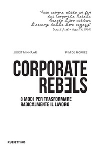 Corporate rebels. 8 modi per trasformare radicalmente il lavoro - Librerie.coop