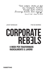 Corporate rebels. 8 modi per trasformare radicalmente il lavoro - Librerie.coop Corporate rebels. 8 modi per trasformare radicalmente il lavoro - Librerie.coop