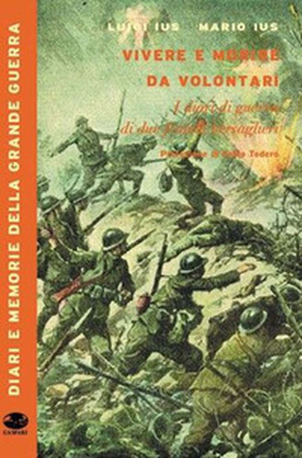 Vivere e morire da volontari. I diari di guerra di due fratelli bersaglieri - Librerie.coop