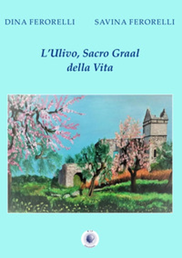 L'ulivo, Sacro Graal della vita - Librerie.coop L'ulivo, Sacro Graal della vita - Librerie.coop