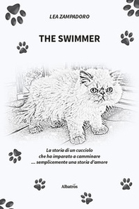 The swimmer. La storia di un cucciolo che ha imparato a camminare... Semplicemente una storia d'amore - Librerie.coop
