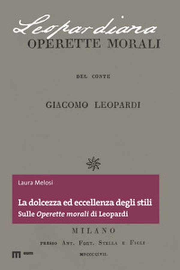 La dolcezza ed eccellenza degli stili. Sulle «Operette morali» di Leopardi - Librerie.coop La dolcezza ed eccellenza degli stili. Sulle «Operette morali» di Leopardi - Librerie.coop