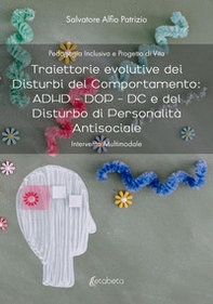 Traiettorie evolutive dei disturbi del comportamento: ADHD - DOP - DC e del disturbo di personalità antisociale. Intervento multimodale - Librerie.coop