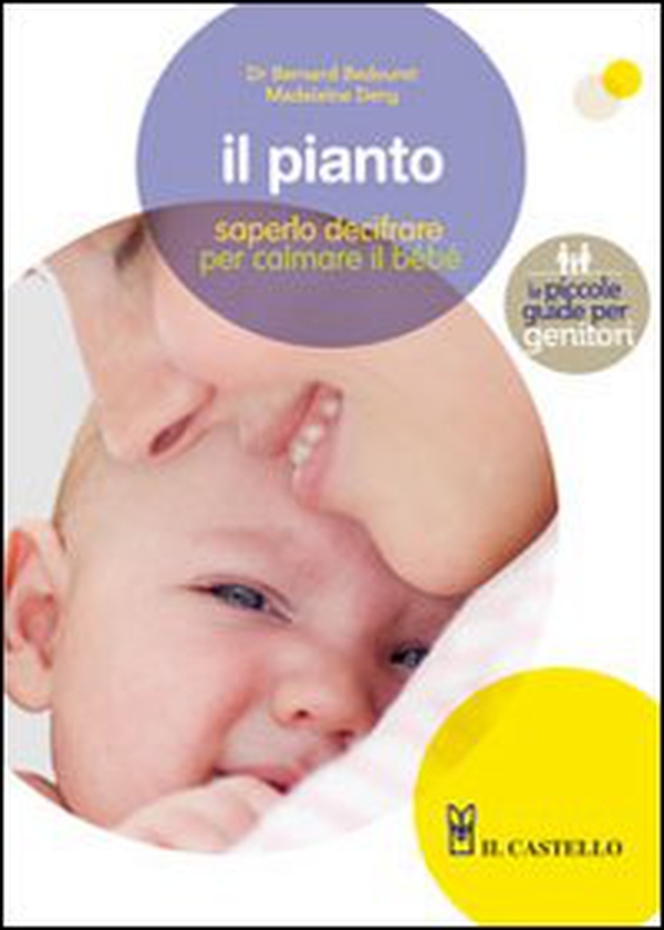 Il pianto. Saperlo decifrare per calmare meglio il bebé - Librerie.coop Il pianto. Saperlo decifrare per calmare meglio il bebé - Librerie.coop