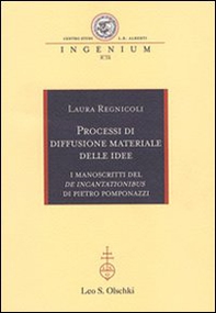 Processi di diffusione materiale delle idee. I manoscritti del «De incantationibus» di Pietro Pomponazzi - Librerie.coop Processi di diffusione materiale delle idee. I manoscritti del «De incantationibus» di Pietro Pomponazzi - Librerie.coop