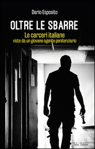 Oltre le sbarre. Le carceri italiane viste da un giovane agente penitenziario - Librerie.coop Oltre le sbarre. Le carceri italiane viste da un giovane agente penitenziario - Librerie.coop